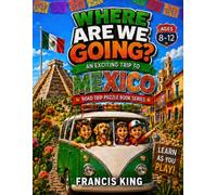 Where Are We Going? An Exciting Trip To Mexico Ages 8-12: Road Trip Puzzle Geography Activity Book (The Road Trip Puzzle Book Series Ages 8-12, ... States, Canada, Mexico, Europe, and Asia)