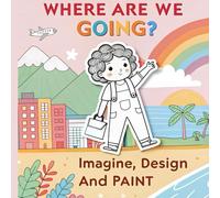 Where Are We Going? Imagine, Design and Paint: Design an Outfit for Wherever We Go - A Fun Coloring Book for Little Fashion Designers