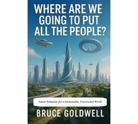 Where Are We Going to Put All the People?: Smart Solutions for a Sustainable, Uncrowded World