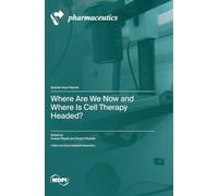 Where Are We Now and Where Is Cell Therapy Headed?