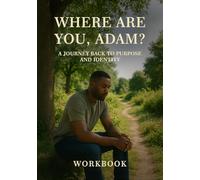 Where Are You, Adam?: A Journey Back to Purpose and Identity