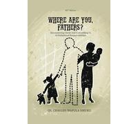 WHERE ARE YOU, FATHERS?: Encountering Christ And Committing To 18 Fatherhood Responsibilities!