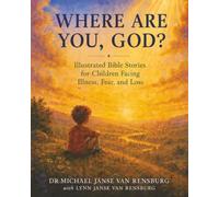 Where Are You, God? Illustrated Bible Stories for Children Facing Illness, Fear and Loss (Written for Lynn)