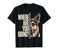 Where Are You Going Funny German Shepherd Dog Lover Camiseta