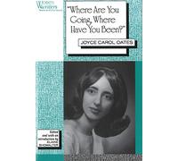 'Where Are You Going, Where Have You Been?': Joyce Carol Oates (Women Writers: Texts and Contexts)