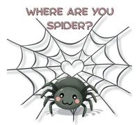 Where are you spider?: A rhyming short story about a missing pet spider