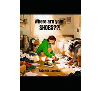 Where are your shoes??!: A Mother's Journey from Crisis to Resilience in Neurodivergent Parenting