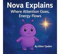 Where Attention Goes, Energy Flows: A guide to focusing your inner glow from Nova the Purple Alien (Nova the Purple Alien Children’s Series)