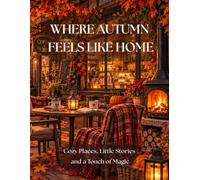 Where Autumn Feels Like Home: A Cozy Autumn Coloring Book for Adults & Teens with Charming Places, Little Stories, a Touch of Magic, Halloween & Relaxing Moments (Cozy Seasons)