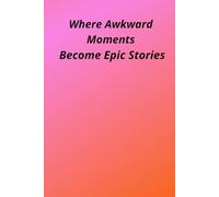 Where Awkward Moments Become Epic Stories: Positive Affirmation Motivational And Inspirational Notebook