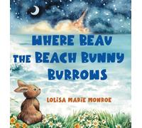 Where Beau the Beach Bunny Burrows: A Beachside Bunny Journey on Florida's Space Coast (Miss Lolisa's Tale & Tails)