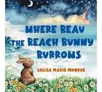 Where Beau the Beach Bunny Burrows: A Beachside Bunny's Journey on Florida’s Space Coast (Miss Lolisa's Tales & Tails)
