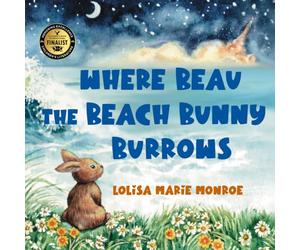 Where Beau the Beach Bunny Burrows: A Beachside Bunny's Journey on Florida’s Space Coast (Miss Lolisa's Tales & Tails)