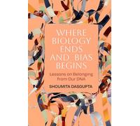 Where Biology Ends and Bias Begins: Lessons on Belonging from Our DNA