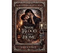 Where Blood Calls Home: an MM A/B/O Dark Paranormal Romance of Found Family Farel Devotion and Bonds with Bite (The Blackthorne Chronicles)