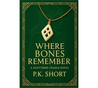 Where Bones Remember: A Shattered Cradle Novel