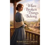 Where Broken Things Belong: A Clean, Sweet Historical Romance of Second Chances (A Union of Broken Lives)