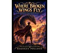 Where Broken Wings Fly: A Forbidden Dragon Fantasy Romance of Fate, Courage, and Second Chances (Dragons of Emberlingos)