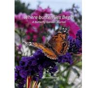 Where Butterflies Begin: A Butterfly Garden Journal