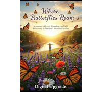Where Butterflies Roam: A Journey of Love, Freedom, and Self-Discovery in Nature’s Hidden Paradise