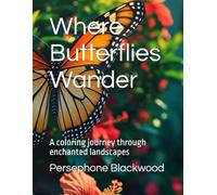 Where Butterflies Wander: A coloring journey through enchanted landscapes