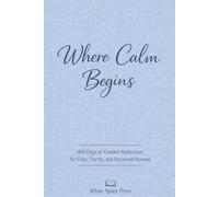 Where Calm Begins: 180 Days of Guided Reflection for Calm, Clarity, and Emotional Renewal Linen Cover