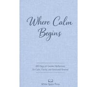 Where Calm Begins: 180 Days of Guided Reflection for Calm, Clarity, and Emotional Renewal Linen Cover