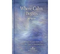 Where Calm Begins Blue Cover: 180 Days of Guided Reflection for Calm, Clarity, and Emotional Renewal