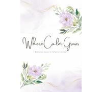 Where Calm Grows: A Mindfulness Journal for Reflection - Calming Lavender Edition