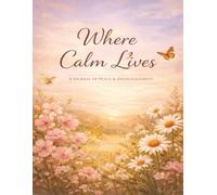 Where Calm Lives: A journal of peace and encouragement
