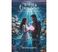 Where Coral Sings: A Romantic Eco-Fantasy of Love and the Living Sea
