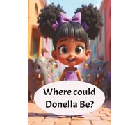 Where Could Donella Be?: Children's book. Adventure, Imagination. 6x9 in ages 5 and up (Donella Stories)