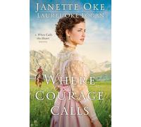 Where Courage Calls (Return to the Canadian West) (Volume 1): A When Calls The Heart Novel: Volume 1 (Return to the Canadian West)