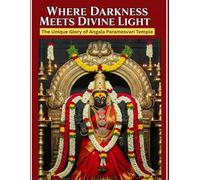 Where Darkness Meets Divine Light: The Unique Glory of Angala Paramesvari Temple