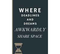 Where Deadlines And Dreams Awkwardly Share Space: Funny Work Notebook Journal Gift Idea