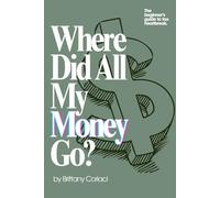 Where Did All My Money Go?!: The beginner's guide to tax heartbreak.