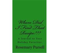 Where Did I Find That Recipe???: A Journal to Your Holiday Favorites.