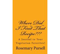 Where Did I Find That Recipe???: A Journal to Your Vegetarian Favorites!