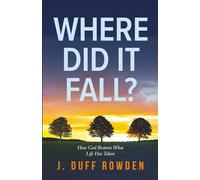 Where Did It Fall?: How God Restores What Life Has Taken.