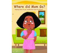 Where Did Mom Go?: Helping kids 3-5yrs handle the Loss of a Parent