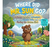 Where Did Mr. Sun Go?: A Funny Rhyming Picture Book About Rainy Days, Weather, and Finding Sunshine Again