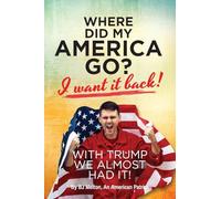 Where Did My America Go: I Want It Back! With Trump We Almost Had It!