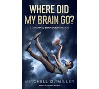 Where Did My Brain Go? A Traumatic Brain Injury Memoir