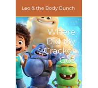 Where Did My Cracker Go? (Leo and the Body Bunch Adventure)