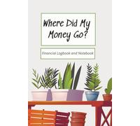 Where Did My Money Go?: Financial Logbook and Notebook