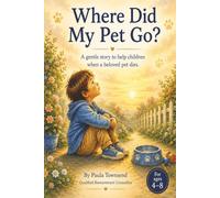 Where Did My Pet Go?: A Gentle Interactive Story to Help Children When a Beloved Pet Dies