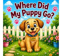 Where Did My Puppy Go?: A Sweet Story About a Child and Their First Puppy