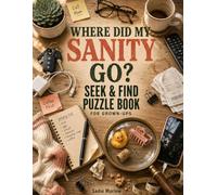 Where Did My Sanity Go?: S nd Find Puzzle Book for Grown-Ups Who Lost Their Chill