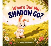 Where Did My Shadow Go?: The Perfect Sunny-Day Book for Curious Toddlers and Preschoolers