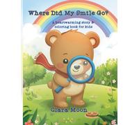 Where did my stmile go?: A heartwarming story & coloring book for kids (Clara Moon's Kids Coloring & Story Books)